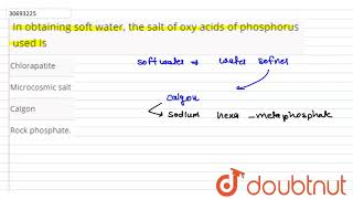 In obtaining soft water, the salt of oxy acids of phosphorus used is | 12 | THE NITROGEN FAMILY ... screenshot 4