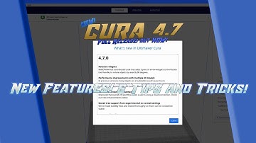 Cura 4.7! NEW Release! - NEW Features! - Tips and Tricks!