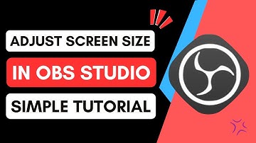 How to Adjust Screen Size in OBS Studio - Quick & Easy