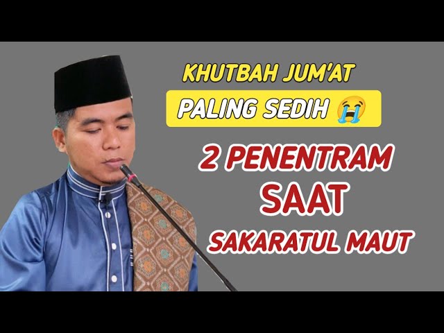 Khutbah Jum'at ‼️ Paling Sedih | 2 Penentram Saat Sakaratul Maut class=