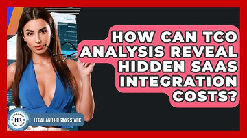 How Can TCO Analysis Reveal Hidden SaaS Integration Costs? - Legal And HR SaaS Stack