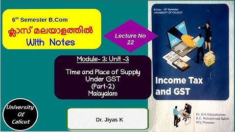 VI Sem/B.Com/IT & GST/Module 3/ Unit 3/ Time and Place  of Supply/Part 2/L22 (മലയാളം )
