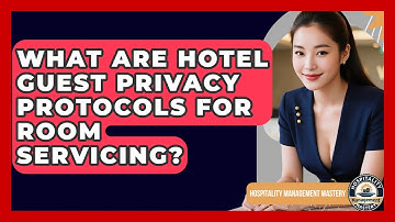 What Are Hotel Guest Privacy Protocols For Room Servicing? - Hospitality Management Mastery