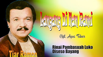 LAGU-LAGU  TIAR RAMON || LANGANG DI NAN RAMI,  RINAI PAMBASUAH LUKO, DISESO BAYANG