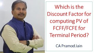 Which is the Discount Factor for computing PV of FCFF/FCFE for Terminal Period I CA Pramod Jain