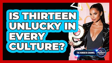 Is Thirteen Unlucky In Every Culture?
