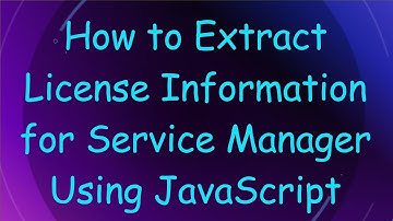 How to Extract License Information for Service Manager Using JavaScript