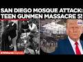 U.S. MASSACRE HORROR: Teens Kill 5 at San Diego Mosque, Mayor Heckled as Trump Vows 'Strong Review'