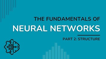 Fundamentals of Neural Networks - Part 2 Structure