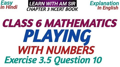 Class 6 Maths Chapter 3 Playing with Numbers Exercise 3.5 Question 10| Class 6 Maths Chapter 3 ncert