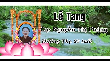 Lễ tang Cụ bà: Nguyễn Thị Phòng Hưởng Thượng thượng Thọ 93 tuổi