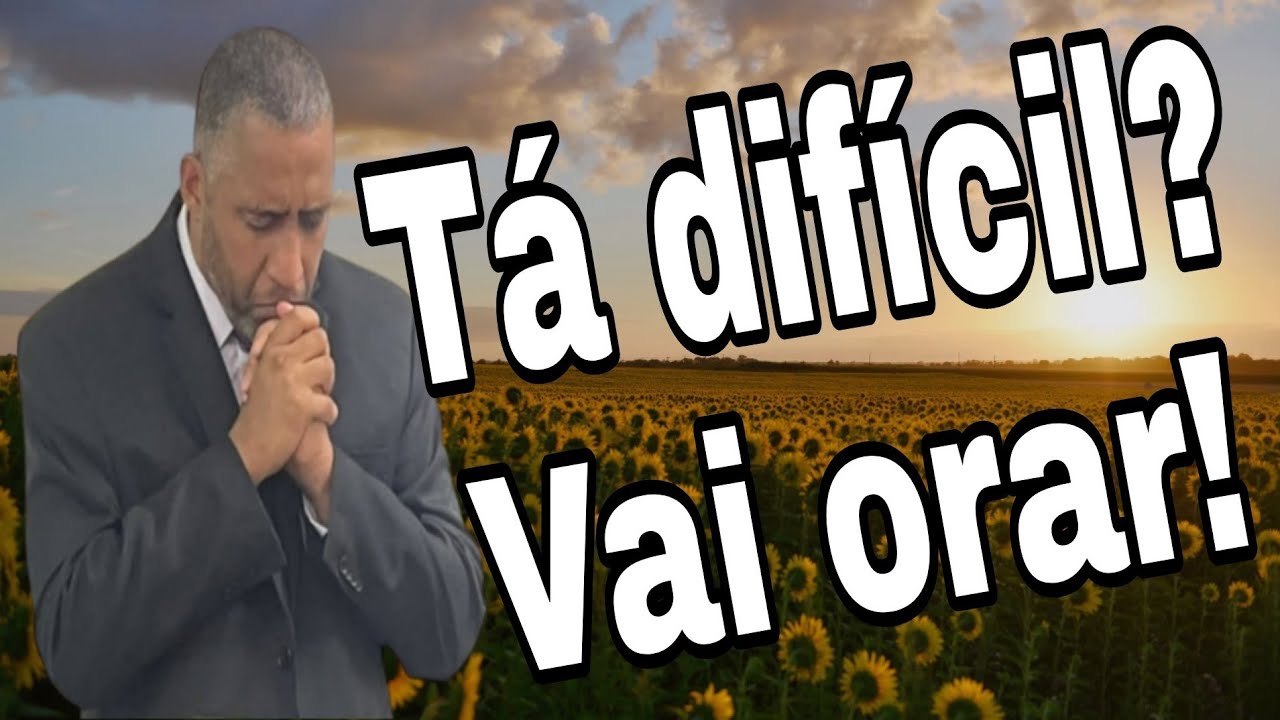 Tá difícil vai orar - Mensagem de hoje - YouTube