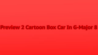 Preview 2 Cartoon Box Car In G-Major 8