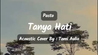 Pasto - Tanya Hati - Acoustic Cover By Tami Aulia || Lirik Lagu