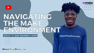 Navigating the Make Environment - Lesson 2 of Make Beginner's Course