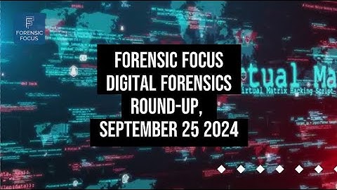 Digital Forensics News Round-Up, September 25 2024 #digitalforensics #DFIR