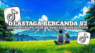 DJ ASTAGA BERCANDA V2 AKBAR CHALAY FT MINGSE || MANGKANE SLOW VIRAL TIKTOK 