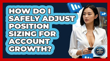How Do I Safely Adjust Position Sizing For Account Growth? - Stock and Options Playbook