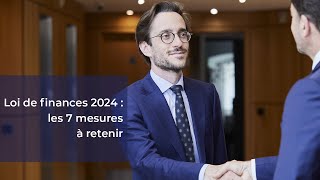 Loi de finances 2024 : les 7 mesures à retenir