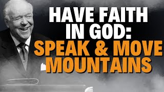 HAVE FAITH IN GOD: SPEAK & MOVE MOUNTAINS | Kenneth E. Hagin’s Mark 11 Masterclass