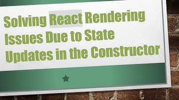 Solving React Rendering Issues Due to State Updates in the Constructor