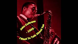 John Coltrane Quartet - I Want To Talk About You (1965-04-02, The Half Note Club, New York, NY)