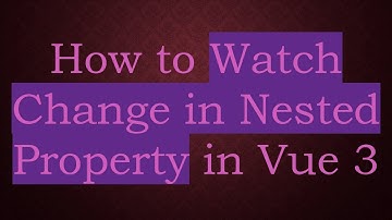How to Watch Change in Nested Property in Vue 3