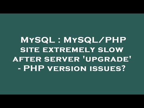 MySQL : MySQL/PHP site extremely slow after server 'upgrade' - PHP version issues?