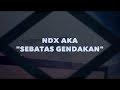 NDX a.k.a - Sebatas Gendakan (Lyrics Video)
