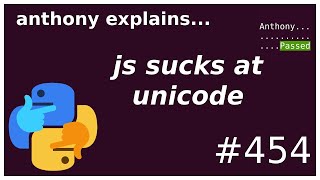 javascript sucks at unicode (intermediate) anthony explains #454