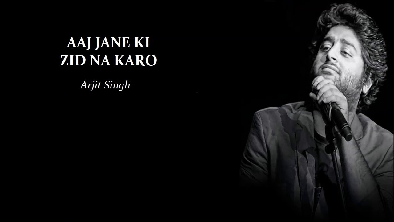 Aaj Jane Ki Zid Na Karo - Arijit Singh with Lyrics - YouTube