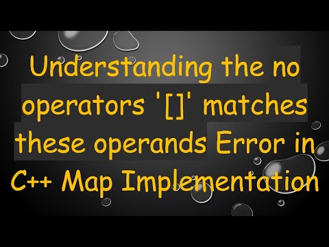 Understanding the no operators '[]' matches these operands Error in C++ Map Implementation