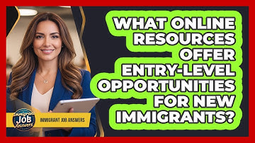 What Online Resources Offer Entry-Level Opportunities For New Immigrants?