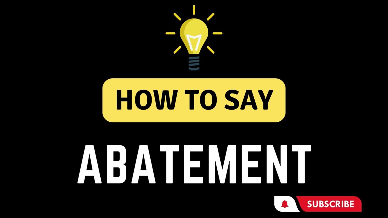 How To Say Abatement - How To Pronounce The Word Abatement