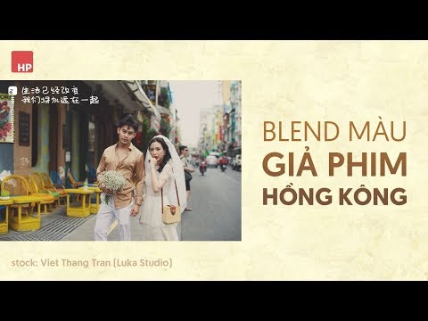 Blend màu phim Hồng Kông/Đài Loan | HPphotoshop.com