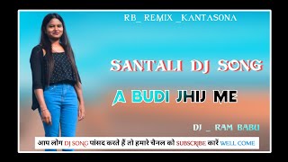 A Bude Jhej Me 🔹New Santali DJ Remix Song 🔹 2023🔹 @RBRemixKantasona
