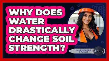 Why Does Water Drastically Change Soil Strength? - Civil Engineering Explained