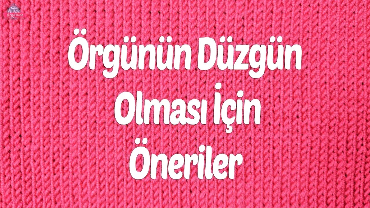 Örgünüz Neden Düzgün Görünmüyor? 🧶 Düzgün Örgü Örme Teknikleri ve Püf Noktaları | ÖrgüTube