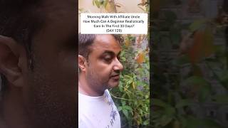 Morning Walk With Affiliate Uncle How Much Can A Beginner Earn In The First 30 Days? (DAY 129)