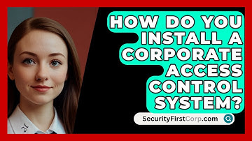 How Do You Install A Corporate Access Control System? - SecurityFirstCorp.com