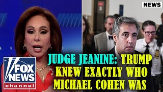 Judge Jeanine: Trump knew exactly who Michael Cohen was | FOX NEWS