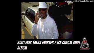 King Eric talks about Master P's Ice Cream Man album