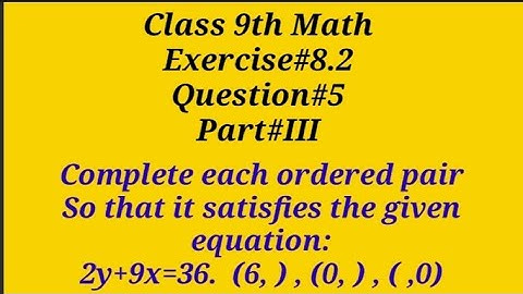 Complete each ordered pair so that it satisfies the given equation 2y+9x=36 || Qazi Math Academy