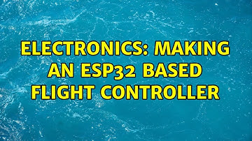 Electronics: Making an ESP32 based flight controller