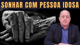 O QUE SIGNIFICA SONHAR COM PESSOA IDOSA