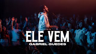 Gabriel Guedes - Ele Vem (Ao Vivo)