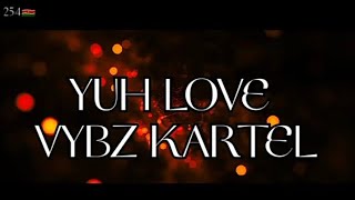 VYBZ KARTEL - YUH LOVE (2009)  LYRICS