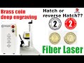 Ezcad2 operation: Hatch or reverse Hatch I Fiber 2d laser deep engraving on brass coin Bogong laser