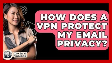How Does A VPN Protect My Email Privacy? - TheEmailToolbox.com