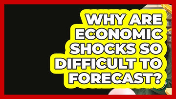 Why Are Economic Shocks So Difficult To Forecast? - Learn About Economics